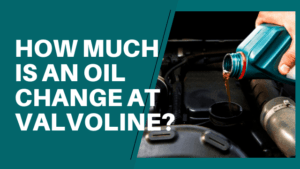 How Much Is an Oil Change at Valvoline