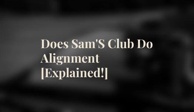 Does Sams Club do alignment
